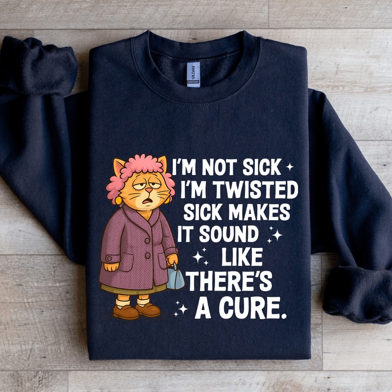 Im Not Sick Im Twisted Sck Makes It Sound Sweatshirt 2