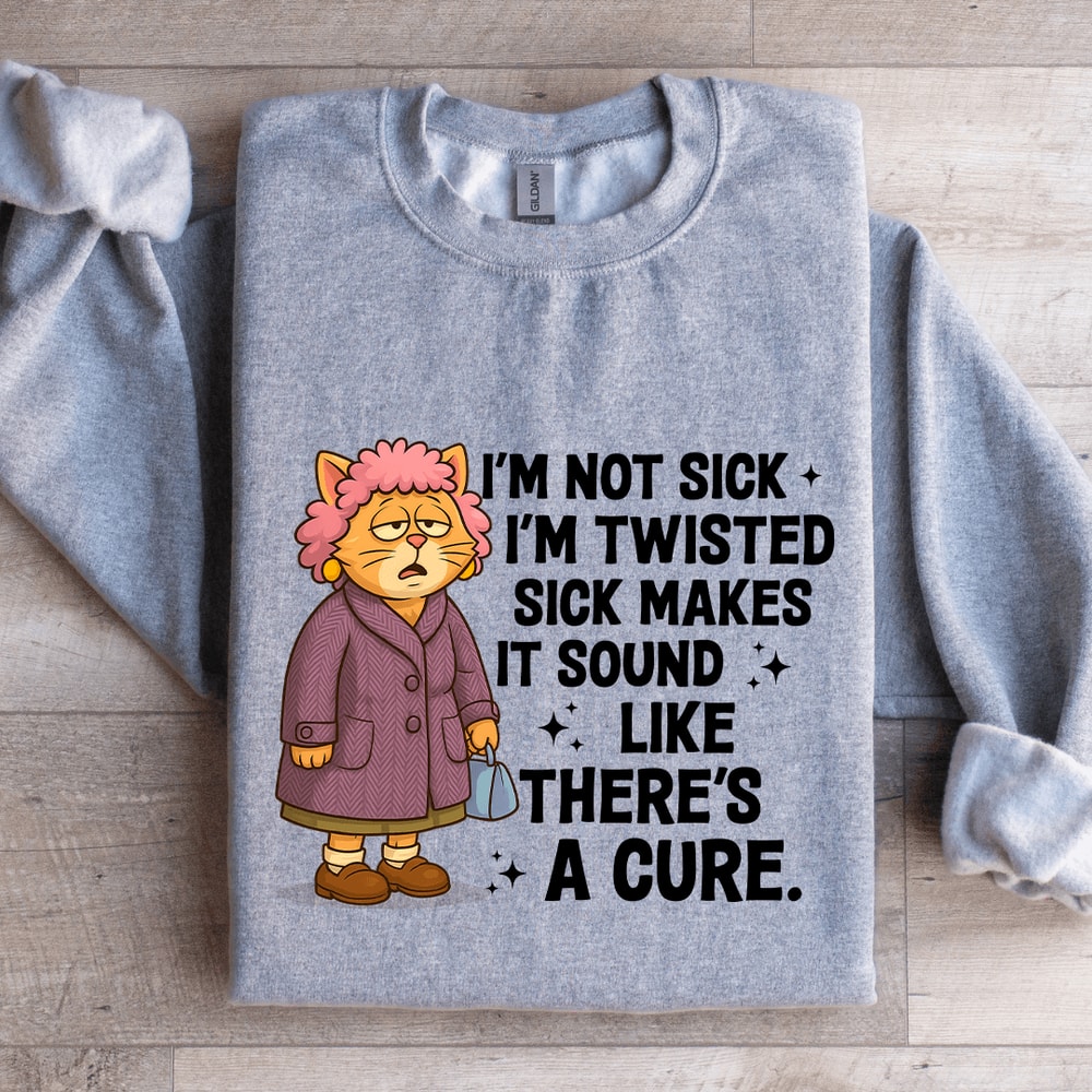 Im Not Sick Im Twisted Sck Makes It Sound Sweatshirt 3