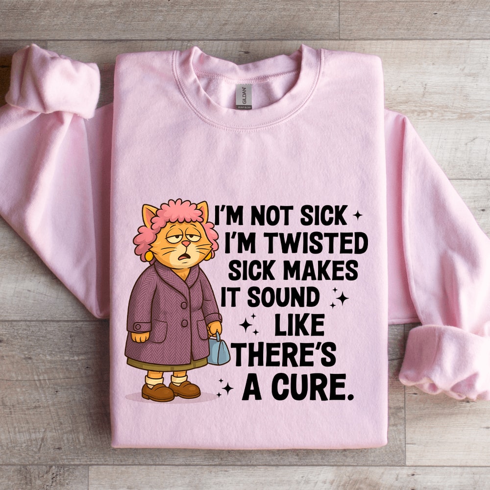 Im Not Sick Im Twisted Sck Makes It Sound Sweatshirt 4