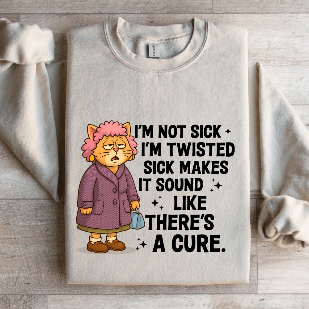 Im Not Sick Im Twisted Sck Makes It Sound Sweatshirt 0