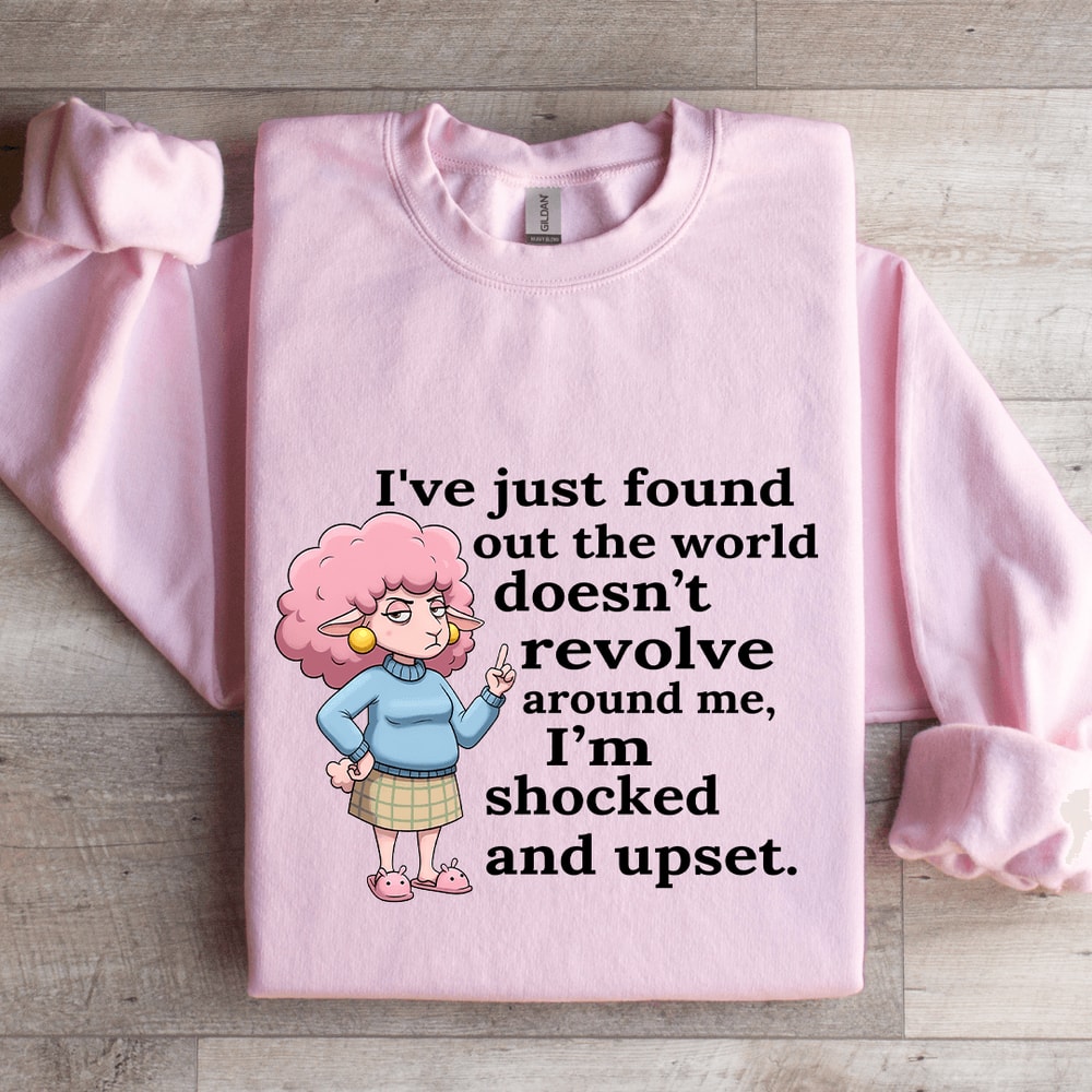 Ive Just Found Out The World Doesnt Revolve Around Sweatshirt 3