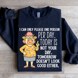 i can only please one person per day sweatshirt