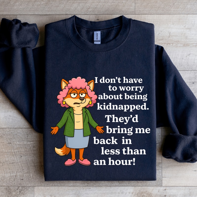 I Dont To Worry About Being Kidnapped Sweatshirt 2