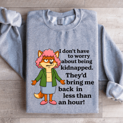i don't to worry about being kidnapped sweatshirt