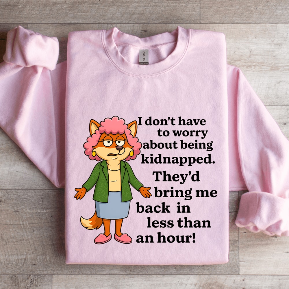 I Dont To Worry About Being Kidnapped Sweatshirt 3
