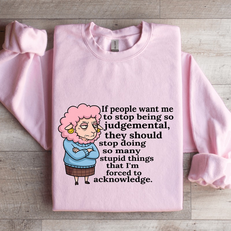 If People Want Me To Stop Being So Judgemental Sweatshirt 0