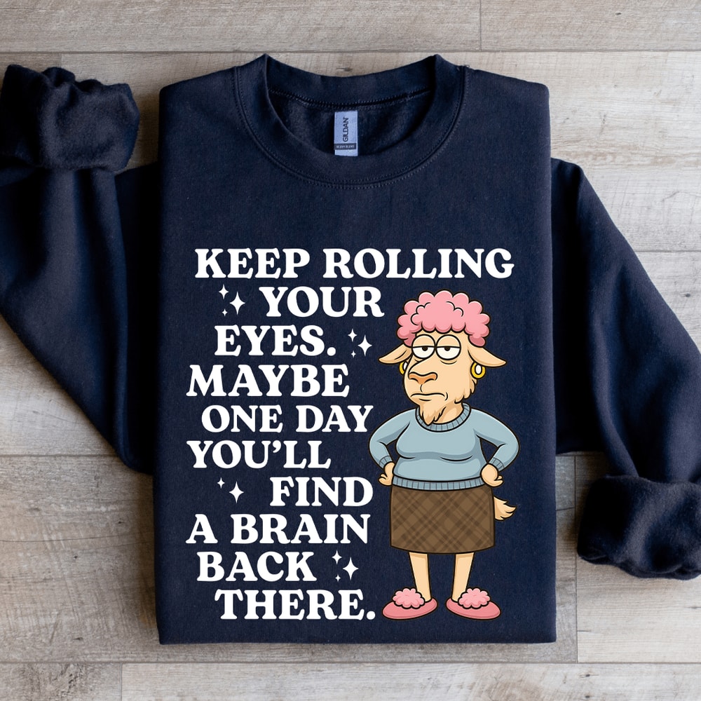 Keep Rolling Your Eyes Sweatshirt 0
