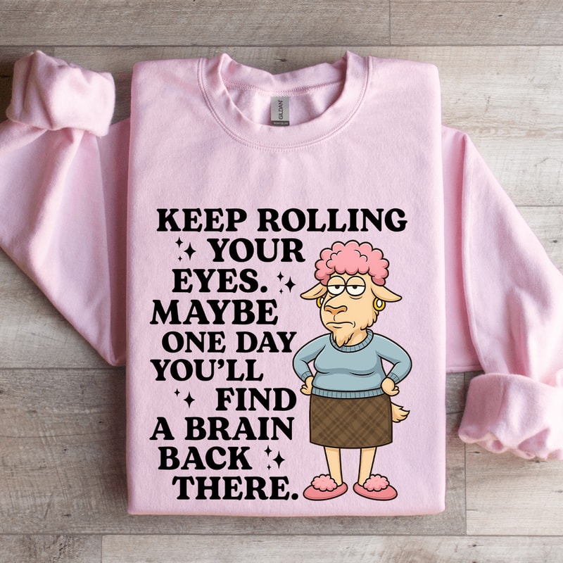 Keep Rolling Your Eyes Sweatshirt 3
