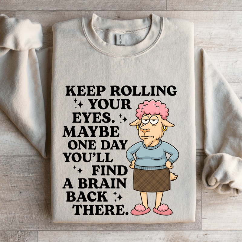Keep Rolling Your Eyes Sweatshirt 4