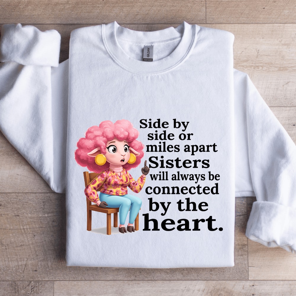 Side By Side Or Miles Apart Sisters Sweatshirt 1