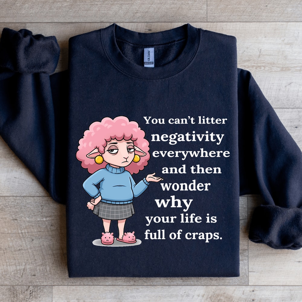 You Cant Litter Negativity Everywhere Sweatshirt 1