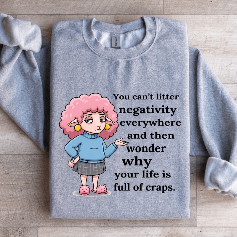 You Cant Litter Negativity Everywhere Sweatshirt 2