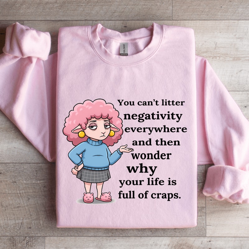 You Cant Litter Negativity Everywhere Sweatshirt 3