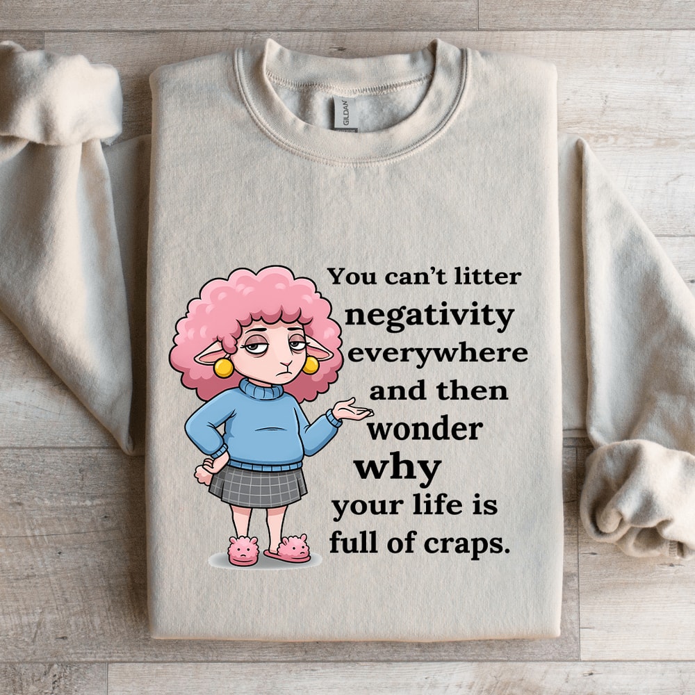 You Cant Litter Negativity Everywhere Sweatshirt 4
