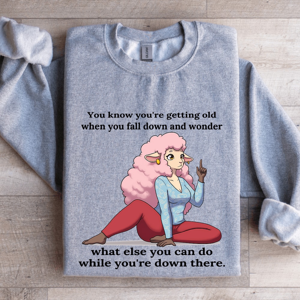 You Know Your Getting Old When You Fall Down Sweatshirt 2