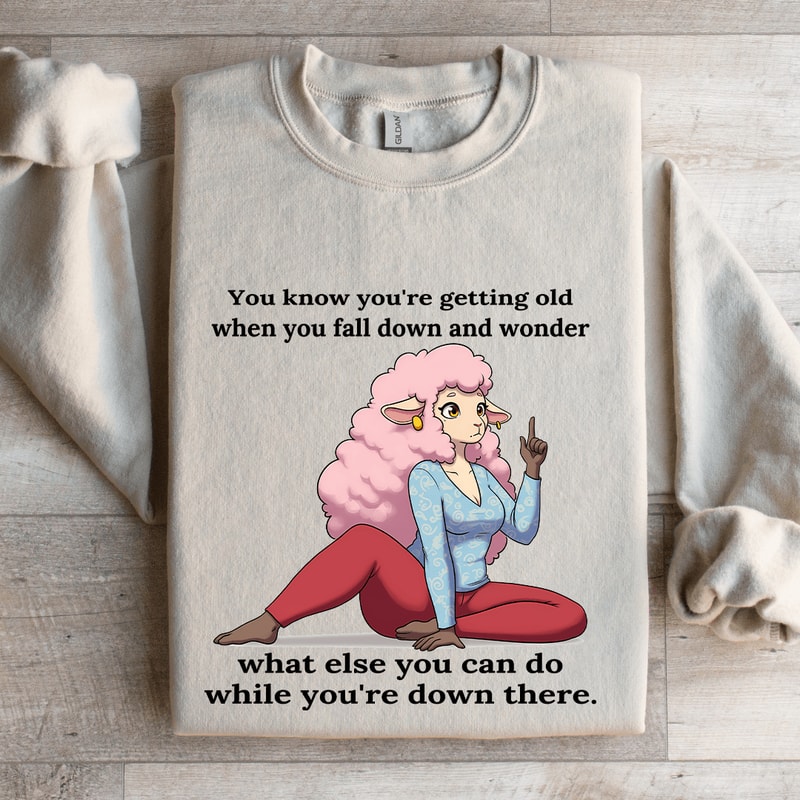 You Know Your Getting Old When You Fall Down Sweatshirt 4