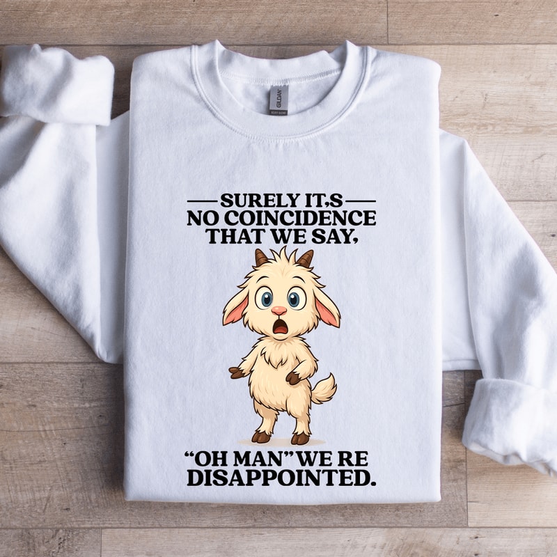 Surely Its No Coincidence Sweatshirt 1