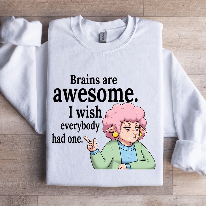 Brains Are Awesome I Wish Everybody Had One Sweatshirt 1