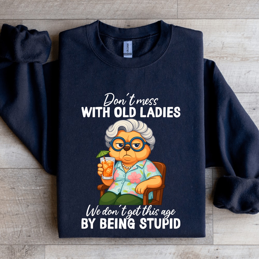 Dont Mess With Old Ladies Sweatshirt 2