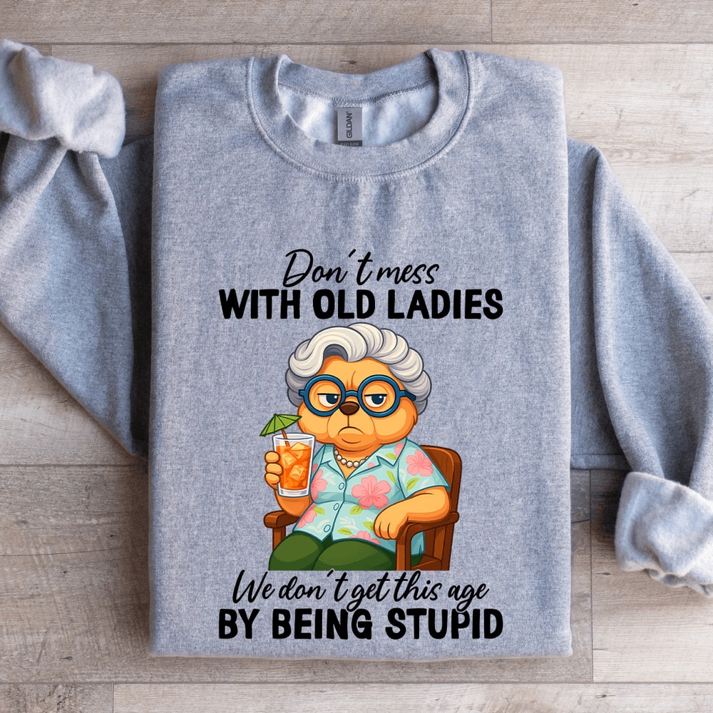 Dont Mess With Old Ladies Sweatshirt 3