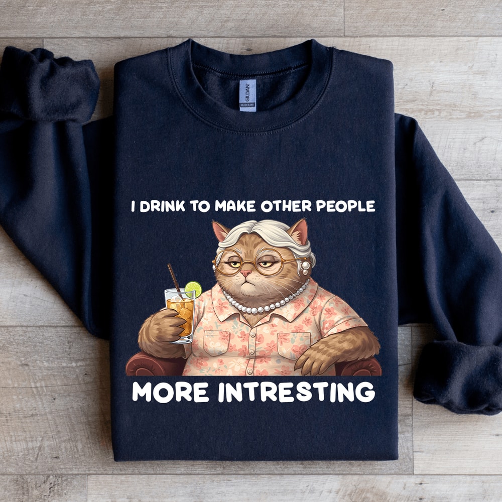 I Drink To Make Other People More Intresting Sweatshirt 2