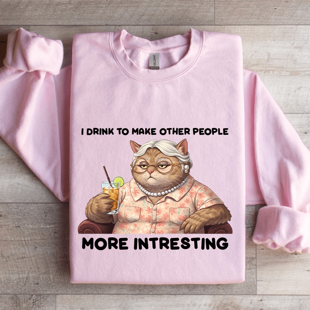 I Drink To Make Other People More Intresting Sweatshirt 4