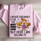 I Never Dreamed Id Be The Best Mom Ever Sweatshirt 3