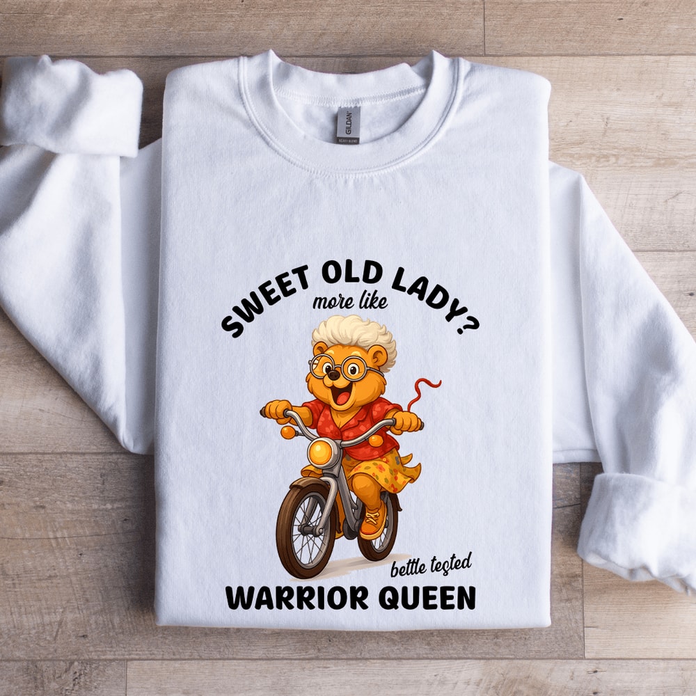 Sweet Old Lady More Like Battle Tested Warrior Queen Sweatshirt 1