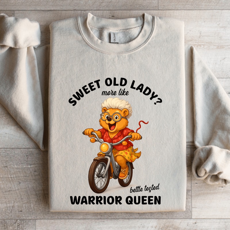 Sweet Old Lady More Like Battle Tested Warrior Queen Sweatshirt 0
