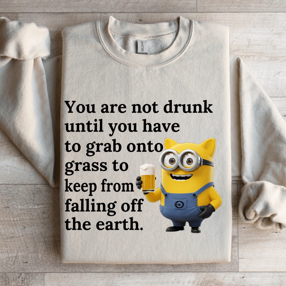 You Are Not Drunk Until You Have To Grab Onto Grass Sweatshirt 4