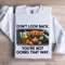 Dont Look Back Youre Not Going That Way Sweatshirt 1