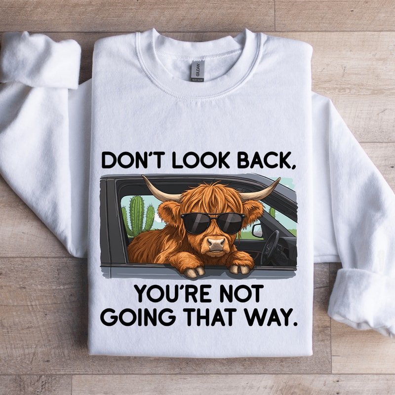 Dont Look Back Youre Not Going That Way Sweatshirt 1