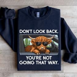 don't look back you're not going that way sweatshirt