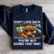 Dont Look Back Youre Not Going That Way Sweatshirt 0