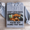 Dont Look Back Youre Not Going That Way Sweatshirt 2