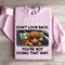 Dont Look Back Youre Not Going That Way Sweatshirt 3