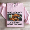 Dont Look Back Youre Not Going That Way Sweatshirt 3
