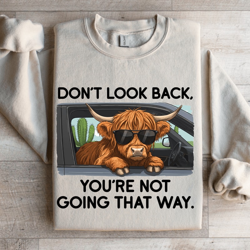 Dont Look Back Youre Not Going That Way Sweatshirt 4