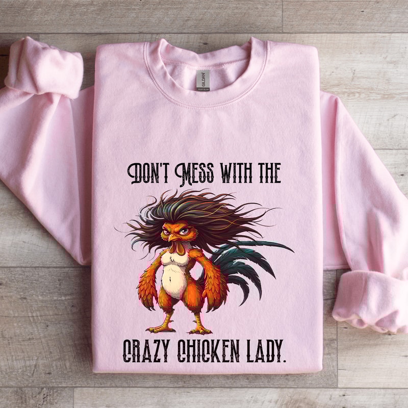 Dont Mess With The Crazy Chicken Lady Sweatshirt 3