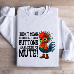 i didn't mean to push all your buttons sweatshirt