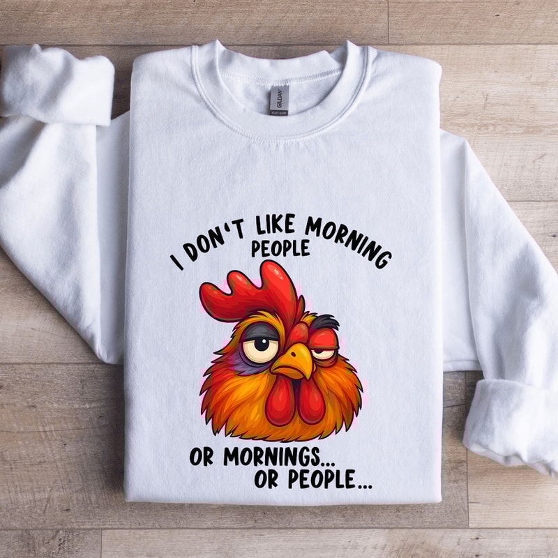 I Dont Like Morning People Sweatshirt 1