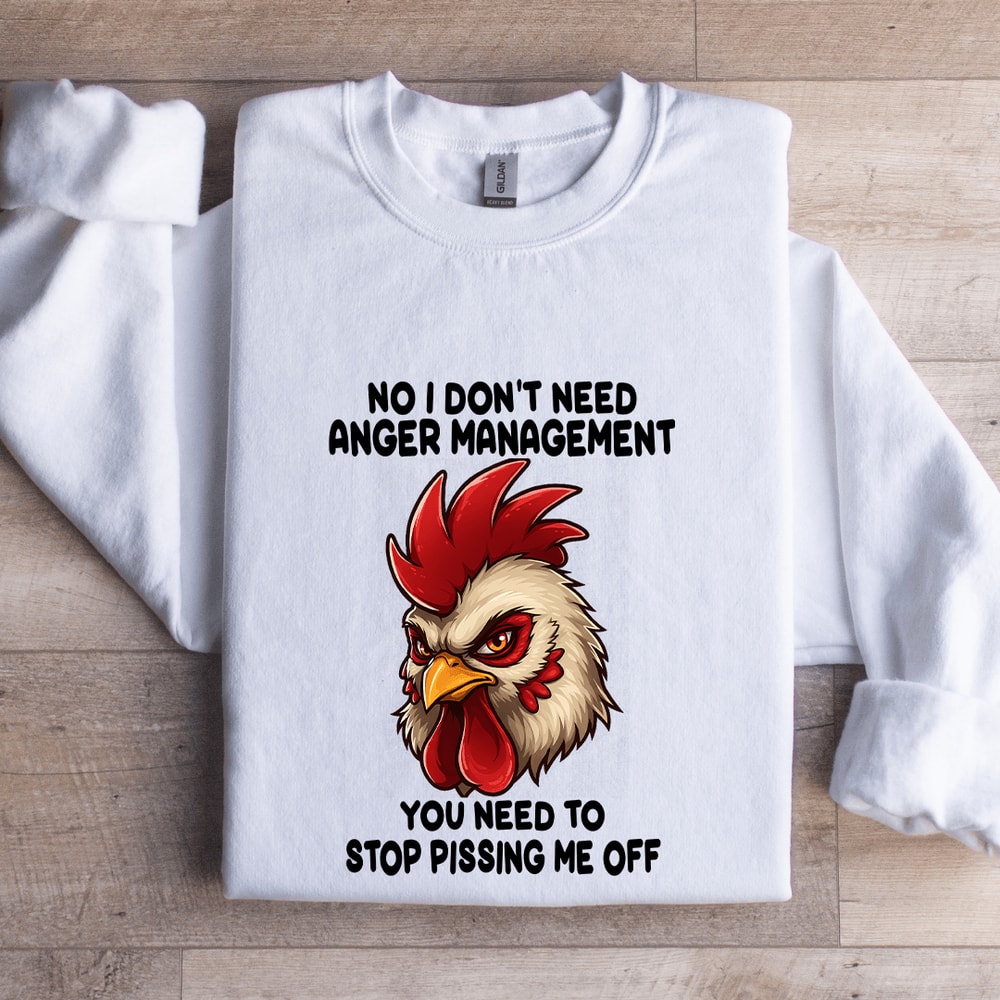 No I Dont Need Anger Management Sweatshirt 1