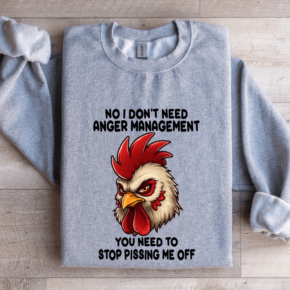 No I Dont Need Anger Management Sweatshirt 0