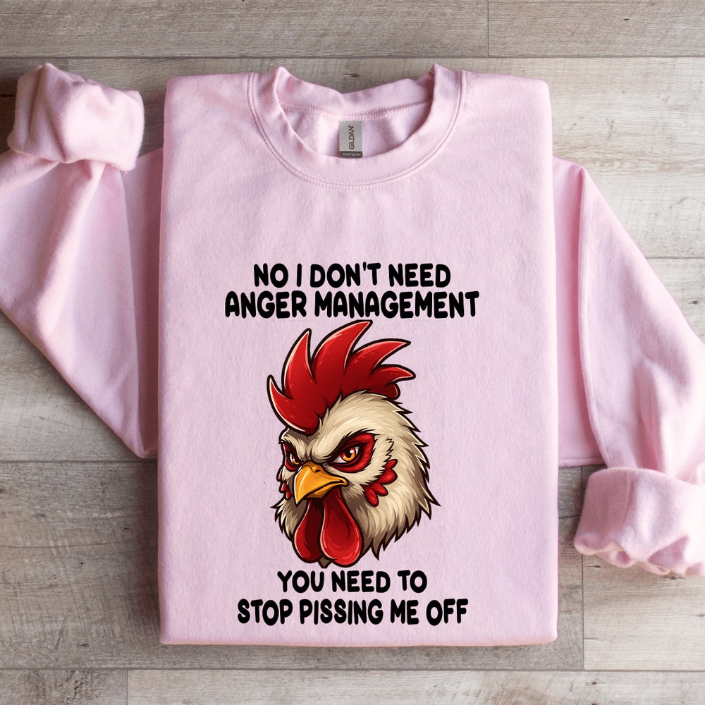 No I Dont Need Anger Management Sweatshirt 3