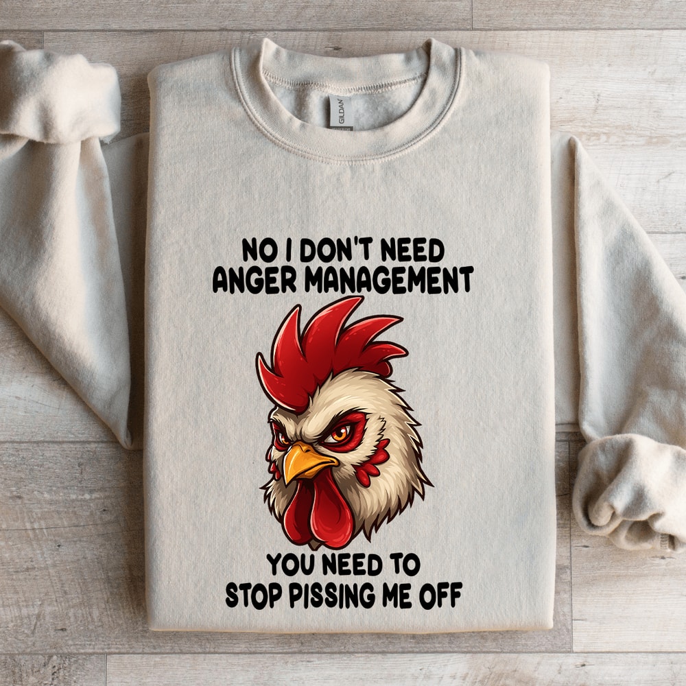 No I Dont Need Anger Management Sweatshirt 4