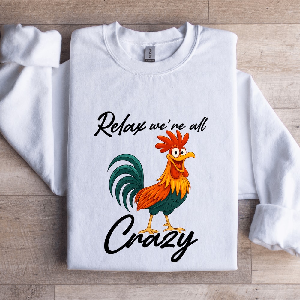 Relax Were All Crazy Sweatshirt 1