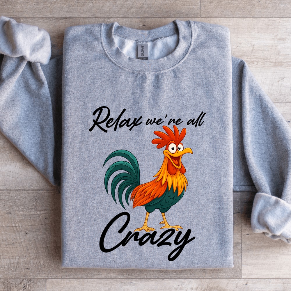 Relax Were All Crazy Sweatshirt 3