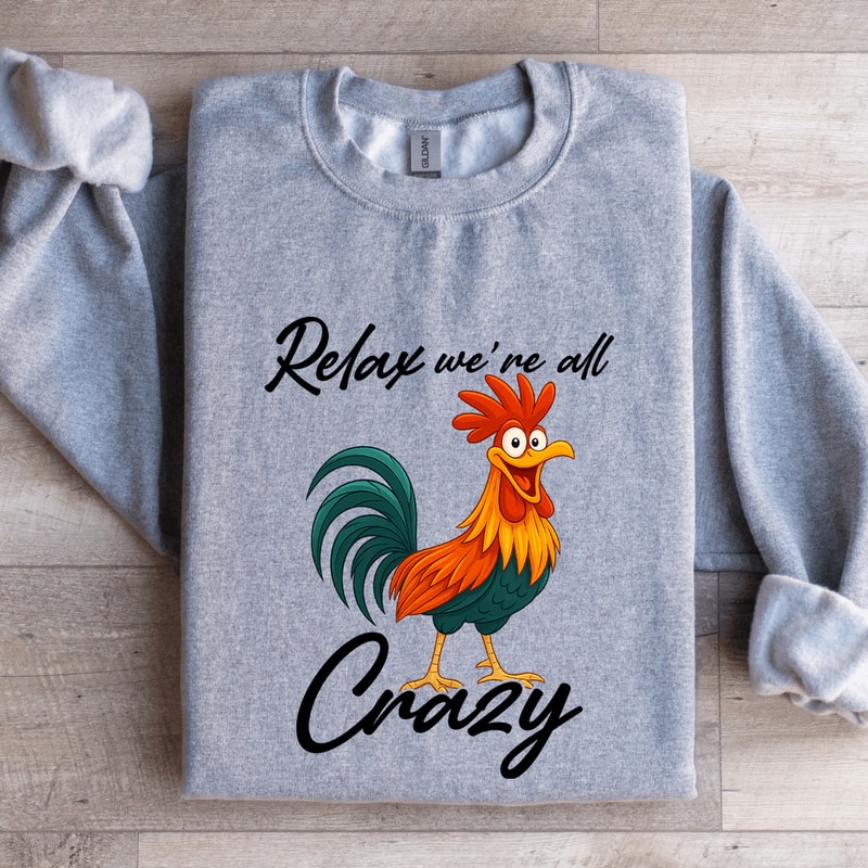 Relax Were All Crazy Sweatshirt 3