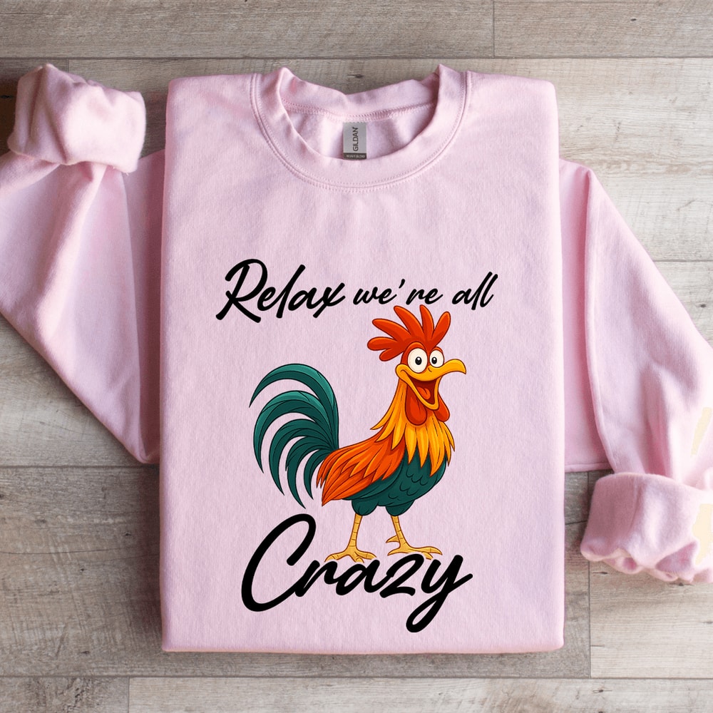 Relax Were All Crazy Sweatshirt 0
