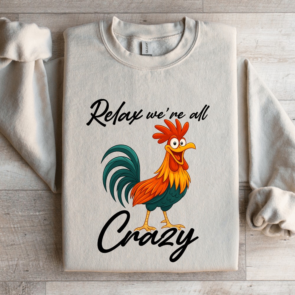 Relax Were All Crazy Sweatshirt 4